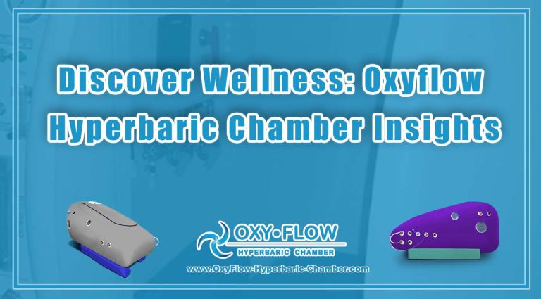 Discover Wellness Oxyflow Hyperbaric Chamber Insights