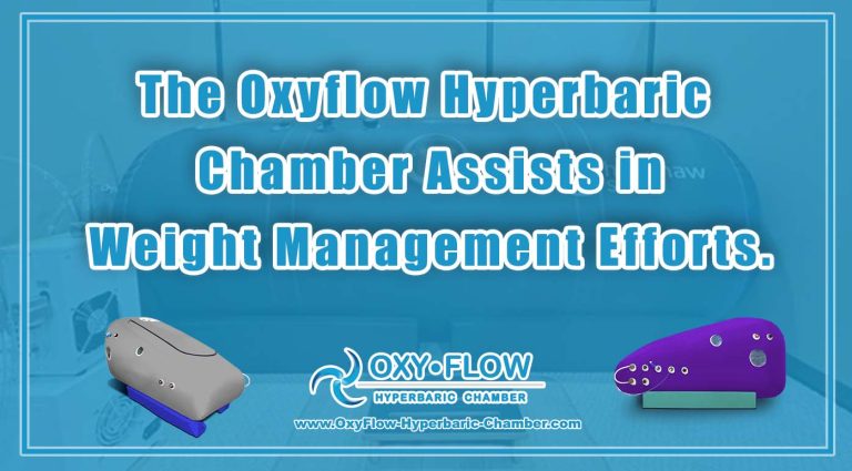 The Oxyflow Hyperbaric Chamber Assists in Weight Management Efforts.