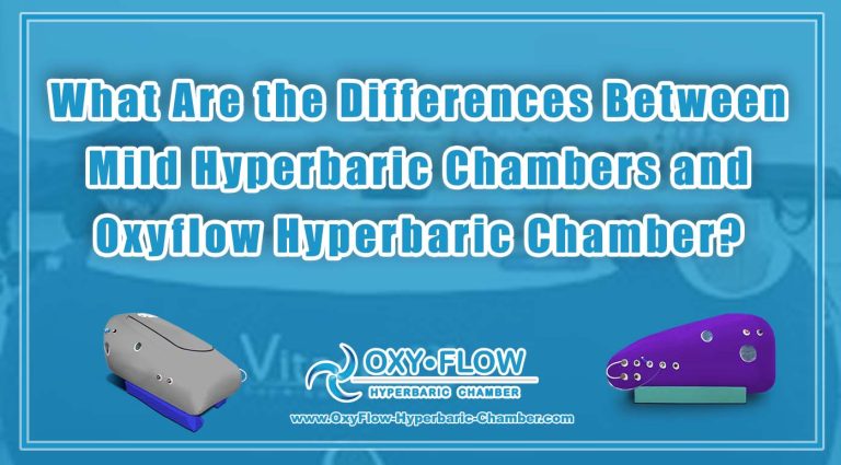 What Are the Differences Between Mild Hyperbaric Chambers and the Oxyflow Hyperbaric Chamber