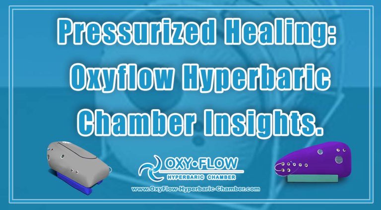 Pressurized Healing Oxyflow Hyperbaric Chamber Insights.