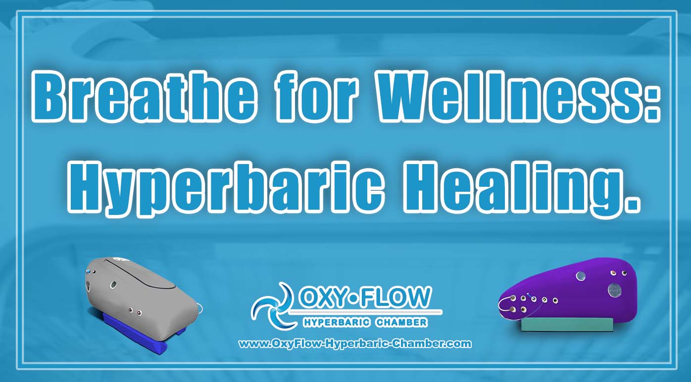 Breathe for Wellness: Hyperbaric Healing.