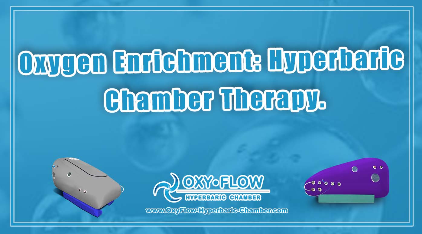 Oxygen Enrichment: Hyperbaric Chamber Therapy.