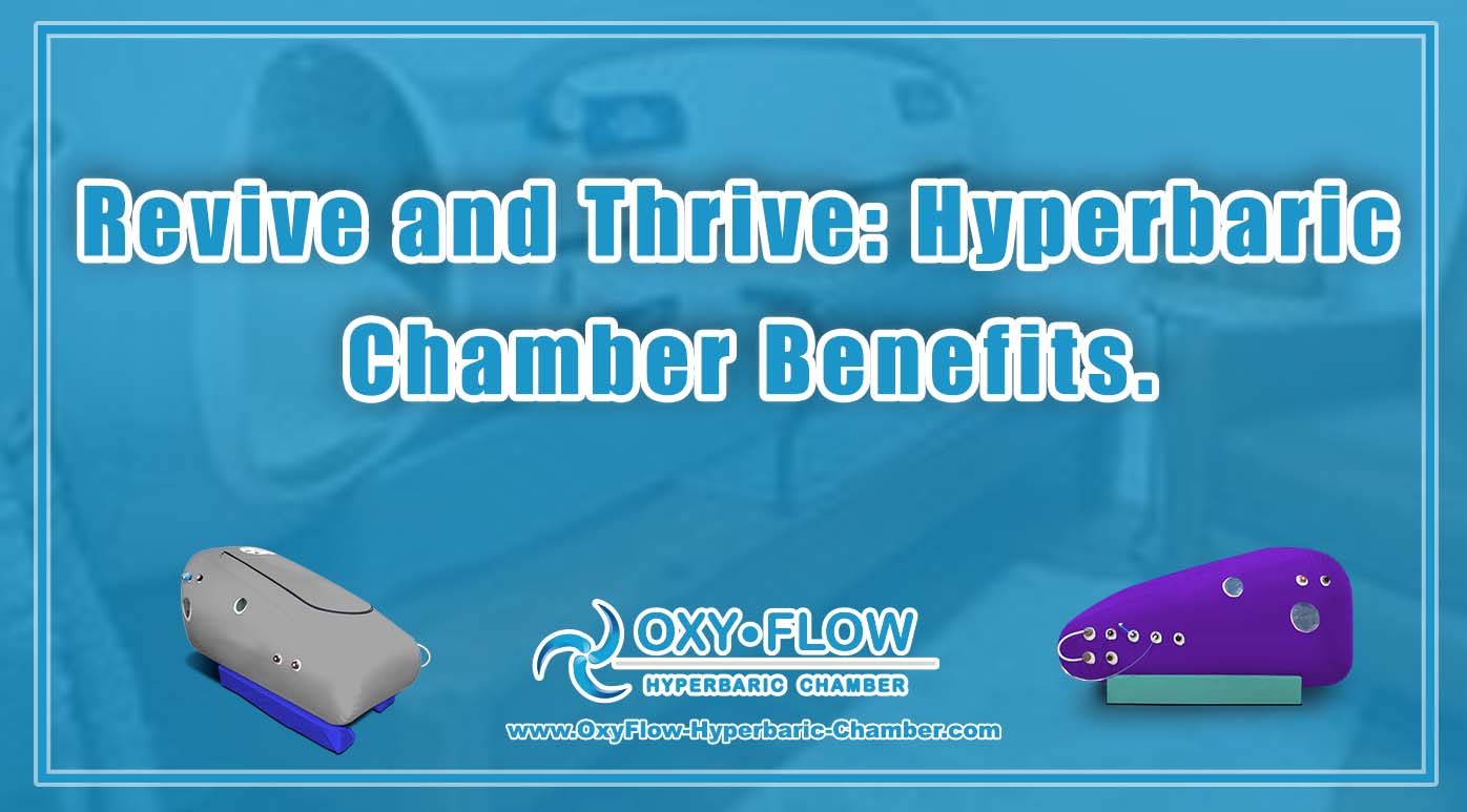 Revive and Thrive Hyperbaric Chamber Benefits.