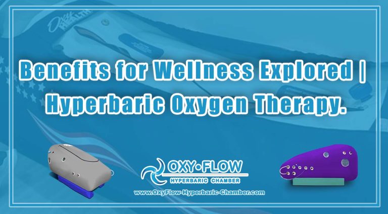 Benefits for Wellness Explored | Hyperbaric Oxygen Therapy.