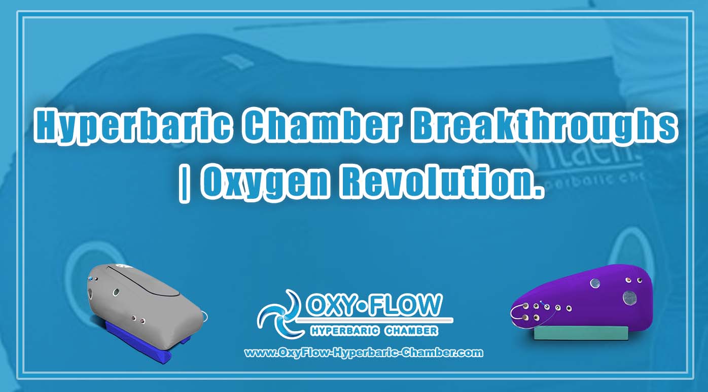 Hyperbaric Chamber Breakthroughs | Oxygen Revolution.